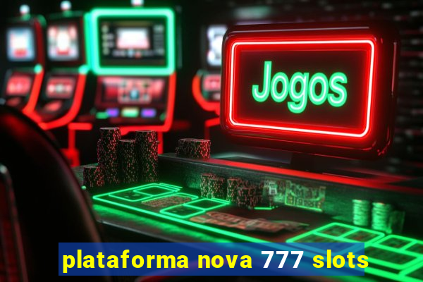 plataforma nova 777 slots